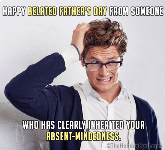 Funny meme themed with a belated Father's Day wish