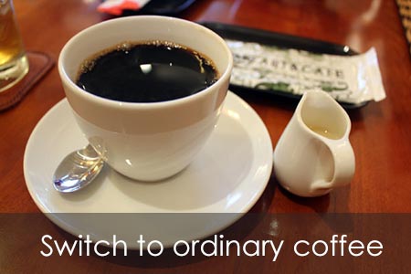 Switch to ordinary coffee