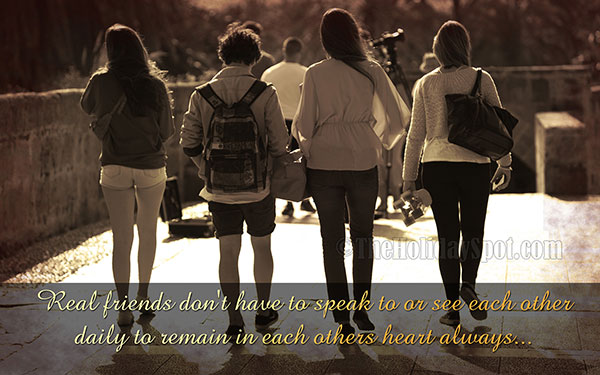 Real friends remain in each others heart